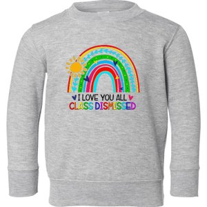 I Love You All Class Dismissed Teacher for Wo Toddler Sweatshirt