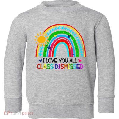 I Love You All Class Dismissed Teacher for Wo Toddler Sweatshirt