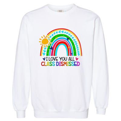 I Love You All Class Dismissed Teacher for Wo Garment-Dyed Sweatshirt