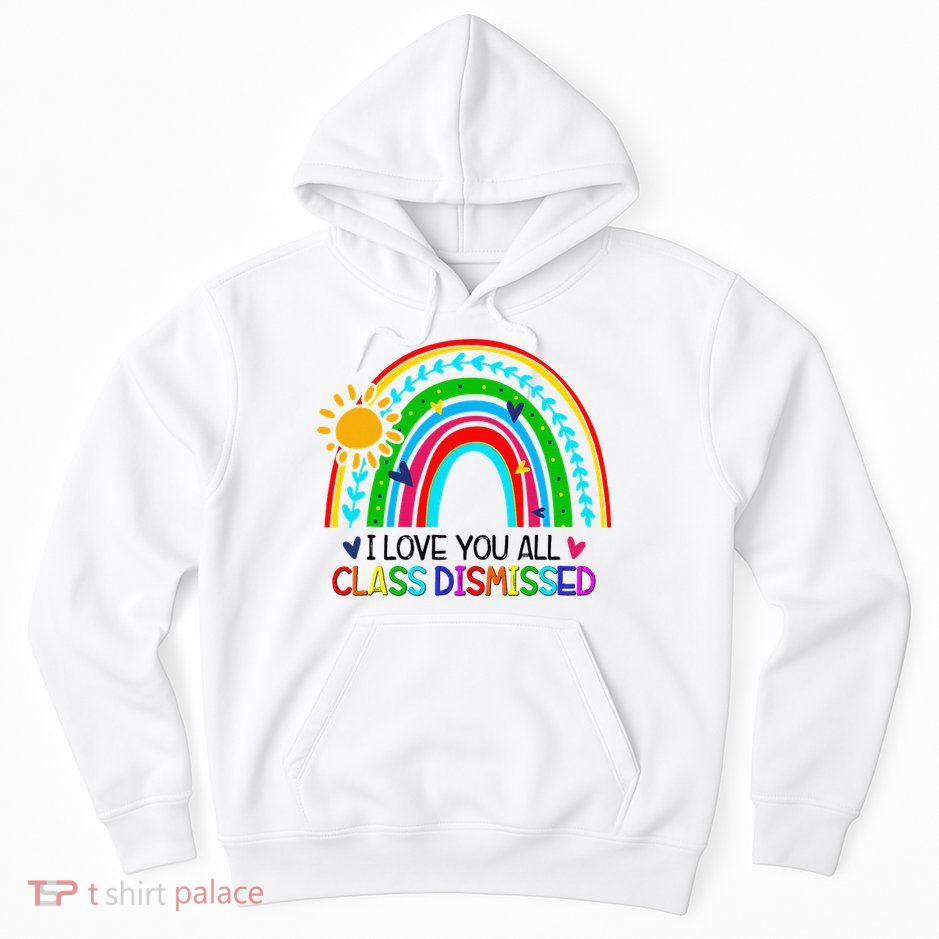 I Love You All Class Dismissed Teacher for Wo Hoodie