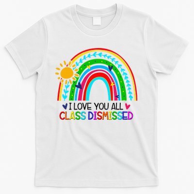 I Love You All Class Dismissed Teacher for Wo T-Shirt