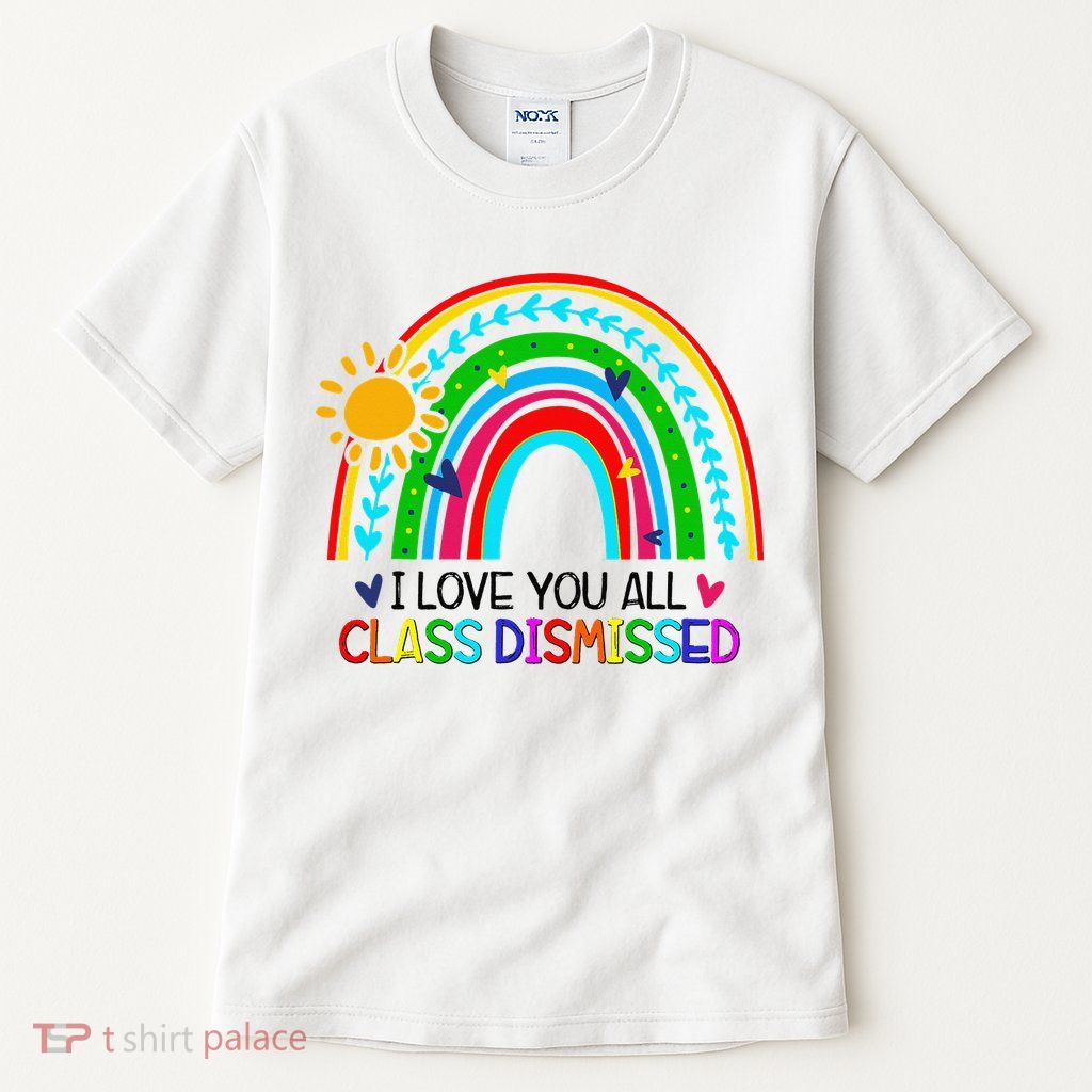 I Love You All Class Dismissed Teacher for Wo Tall T-Shirt