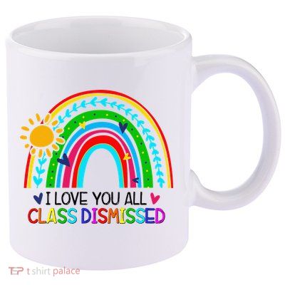 I Love You All Class Dismissed Teacher for Wo 11oz C Handle Ceramic Mug