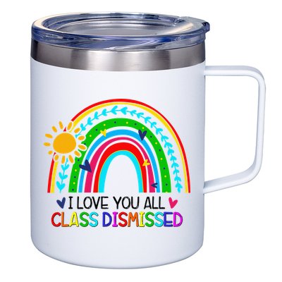 I Love You All Class Dismissed Teacher for Wo 12oz Stainless Steel Coffee Mug