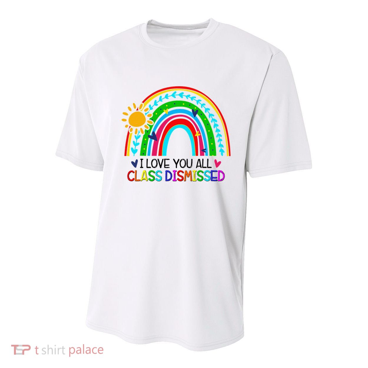 I Love You All Class Dismissed Teacher for Wo Youth Performance Sprint T-Shirt