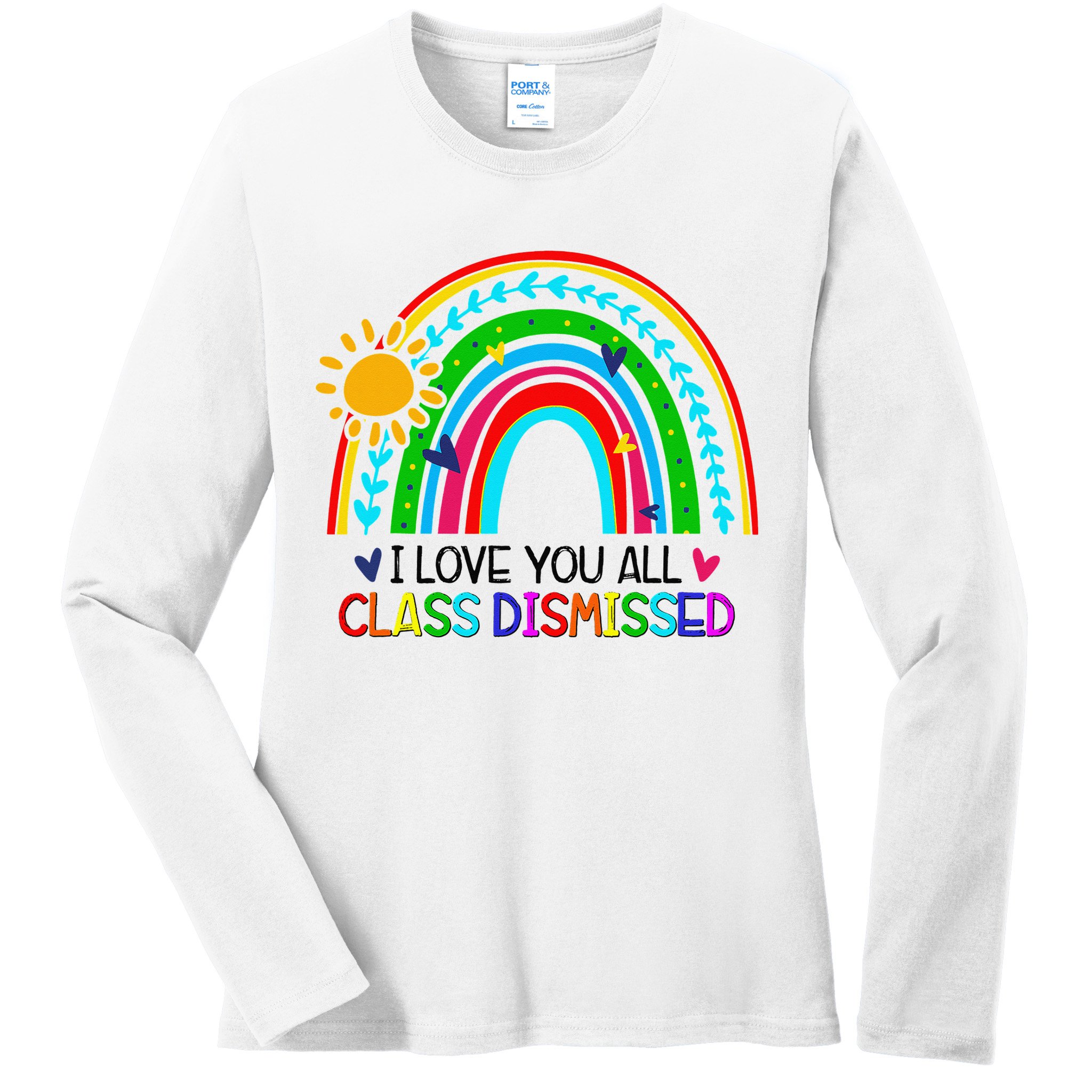 I Love You All Class Dismissed Teacher for Wo Ladies Long Sleeve Shirt
