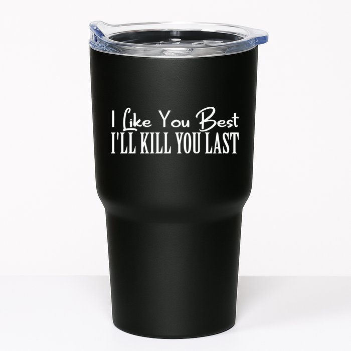 I Like You Best I’ll Kill You Last Tumbler