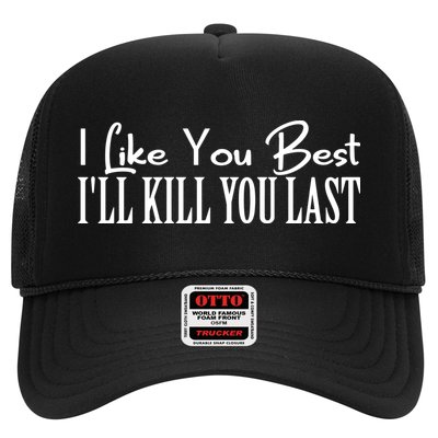 I Like You Best I’ll Kill You Last Trucker Hat