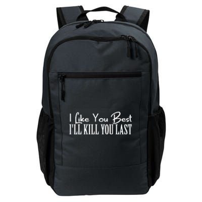 I Like You Best I’ll Kill You Last Daily Commute Backpack