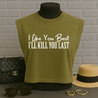 I Like You Best I’ll Kill You Last Garment-Dyed Women's Muscle Tee