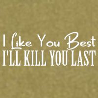 I Like You Best I’ll Kill You Last Garment-Dyed Women's Muscle Tee