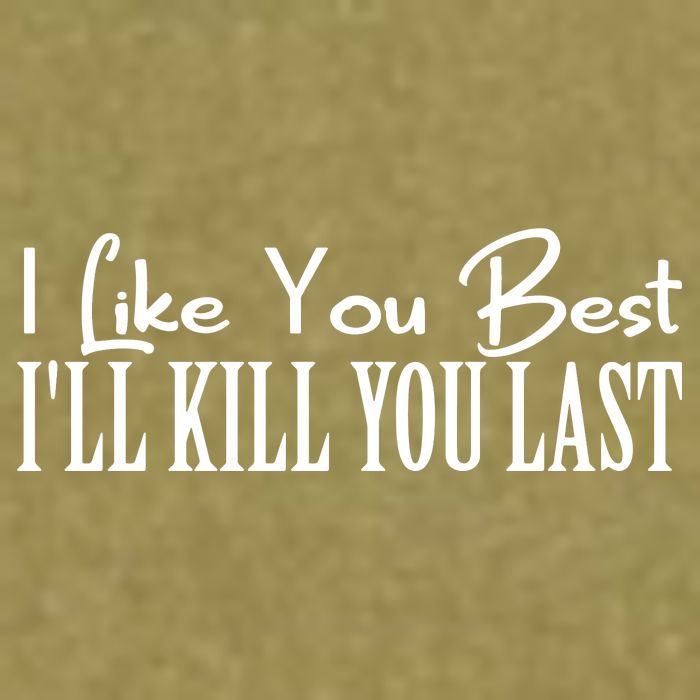 I Like You Best I’ll Kill You Last Garment-Dyed Women's Muscle Tee