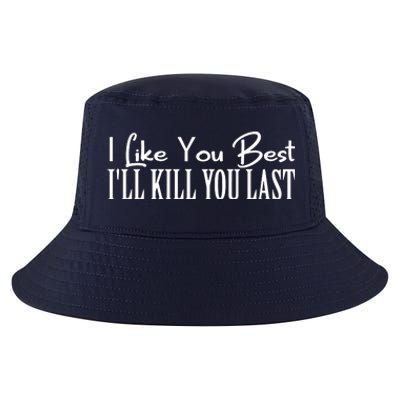 I Like You Best I’ll Kill You Last Cool Comfort Performance Bucket Hat