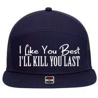 I Like You Best I’ll Kill You Last 7 Panel Mesh Trucker Snapback Hat