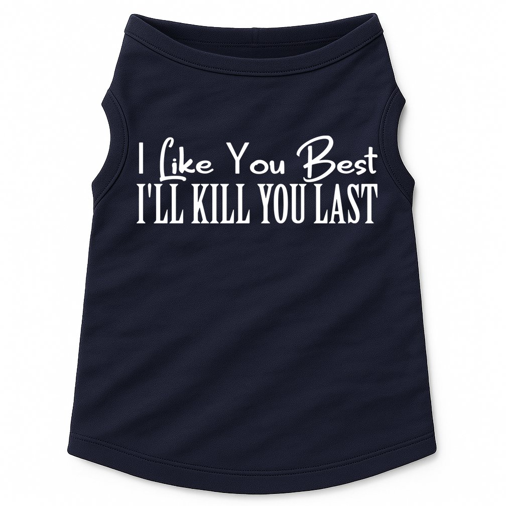 I Like You Best I’ll Kill You Last Doggie Tank