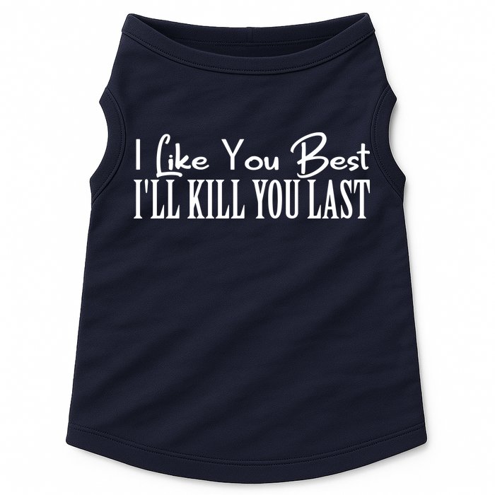 I Like You Best I’ll Kill You Last Doggie Tank