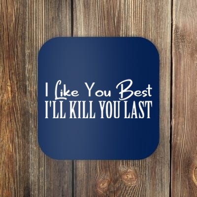 I Like You Best I’ll Kill You Last Coaster