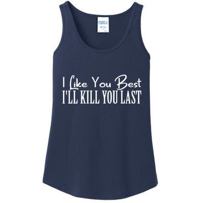 I Like You Best I’ll Kill You Last Ladies Essential Tank