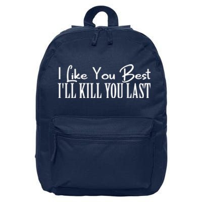 I Like You Best I’ll Kill You Last 16 in Basic Backpack