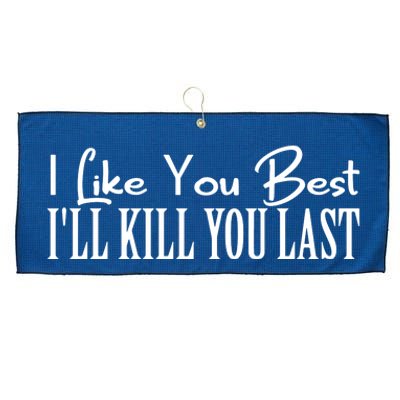 I Like You Best I’ll Kill You Last Large Microfiber Waffle Golf Towel