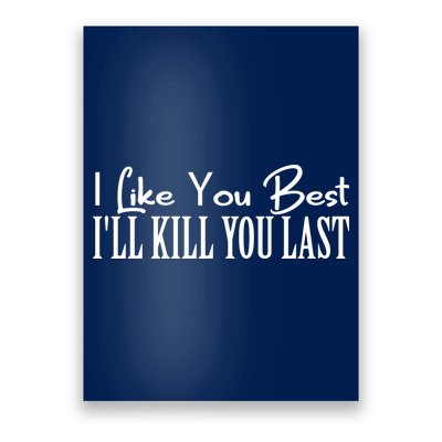 I Like You Best I’ll Kill You Last Poster