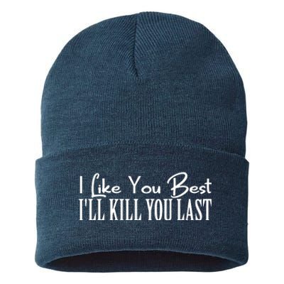 I Like You Best I’ll Kill You Last Sustainable Knit Beanie