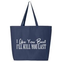 I Like You Best I’ll Kill You Last 25L Jumbo Tote