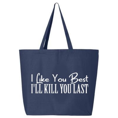 I Like You Best I’ll Kill You Last 25L Jumbo Tote