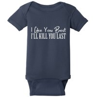 I Like You Best I’ll Kill You Last Baby Bodysuit