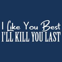 I Like You Best I’ll Kill You Last Baby Bodysuit