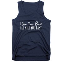 I Like You Best I’ll Kill You Last Tank Top