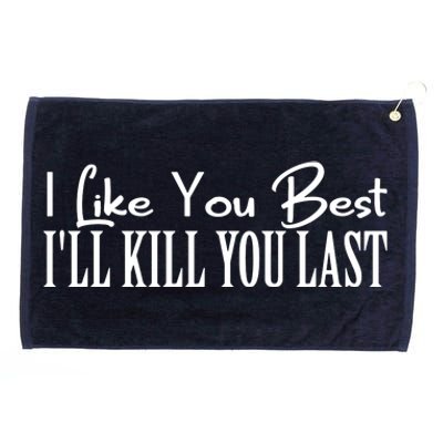 I Like You Best I’ll Kill You Last Grommeted Golf Towel