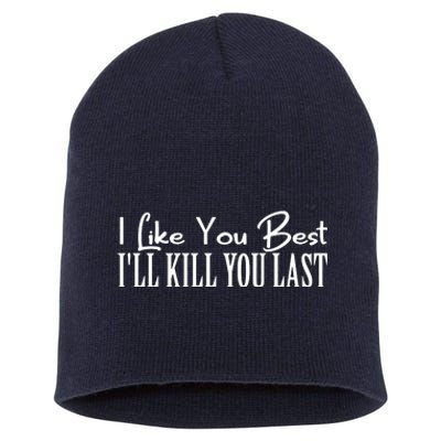 I Like You Best I’ll Kill You Last Short Acrylic Beanie