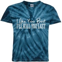 I Like You Best I’ll Kill You Last Kids Tie-Dye T-Shirt