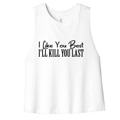 I Like You Best I’ll Kill You Last Women's Racerback Cropped Tank