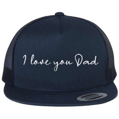 I Love You Dad Father Figure WorldS Greatest Father Gift Flat Bill Trucker Hat