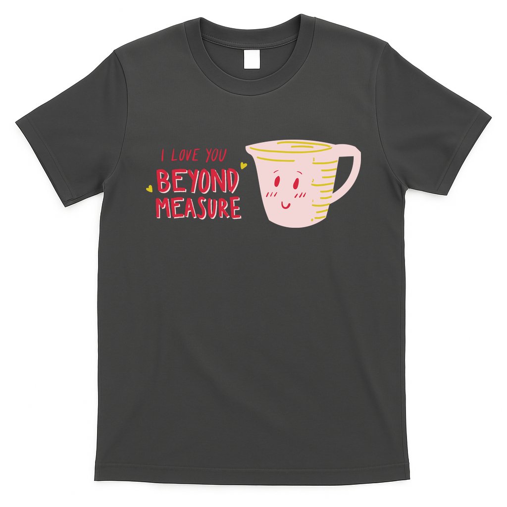 I Love You Beyond Measure T-Shirt