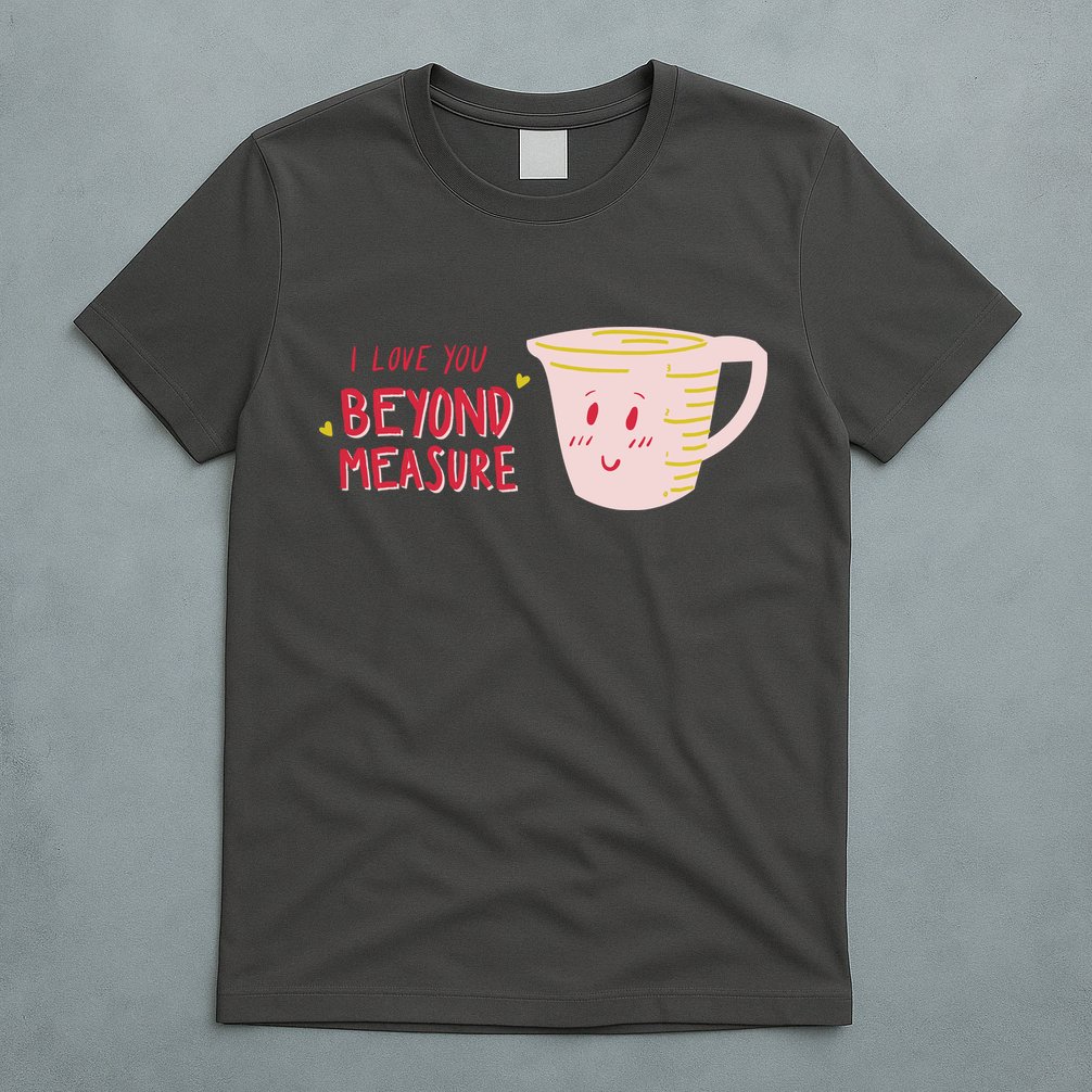 I Love You Beyond Measure T-Shirt