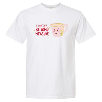 I Love You Beyond Measure Garment-Dyed Heavyweight T-Shirt