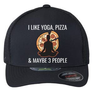 I Like Yoga Pizza And Maybe 3 People Funny Introvert Gift Meaningful Gift Flexfit Unipanel Trucker Cap