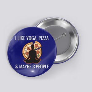 I Like Yoga Pizza And Maybe 3 People Funny Introvert Gift Meaningful Gift Button