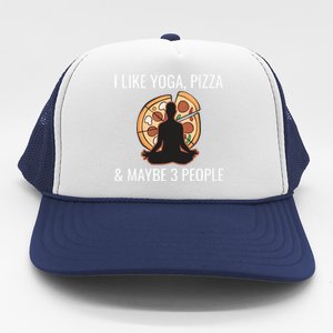 I Like Yoga Pizza And Maybe 3 People Funny Introvert Gift Meaningful Gift Trucker Hat