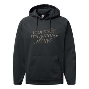 I Love You But ItS Ruining My Life Performance Fleece Hoodie