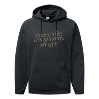 I Love You But ItS Ruining My Life Performance Fleece Hoodie