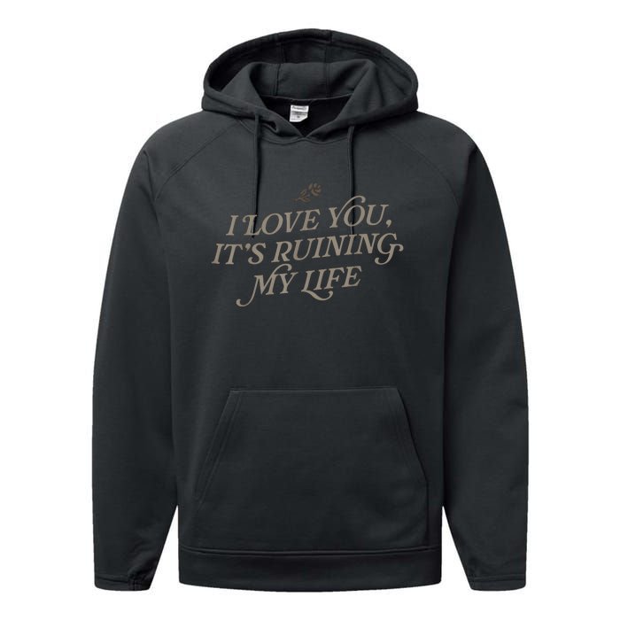 I Love You But ItS Ruining My Life Performance Fleece Hoodie