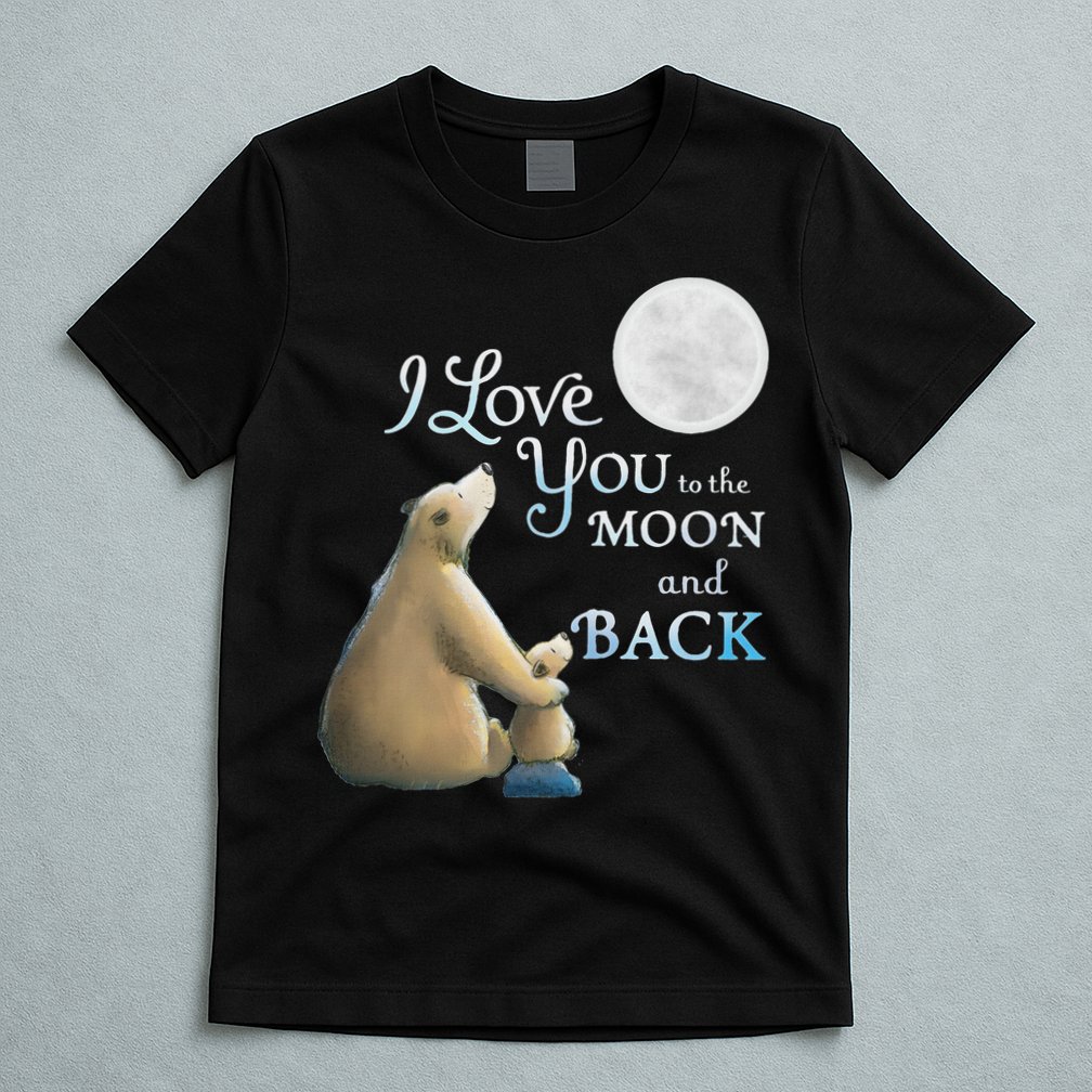 I Love You To The Moon And Back T-Shirt