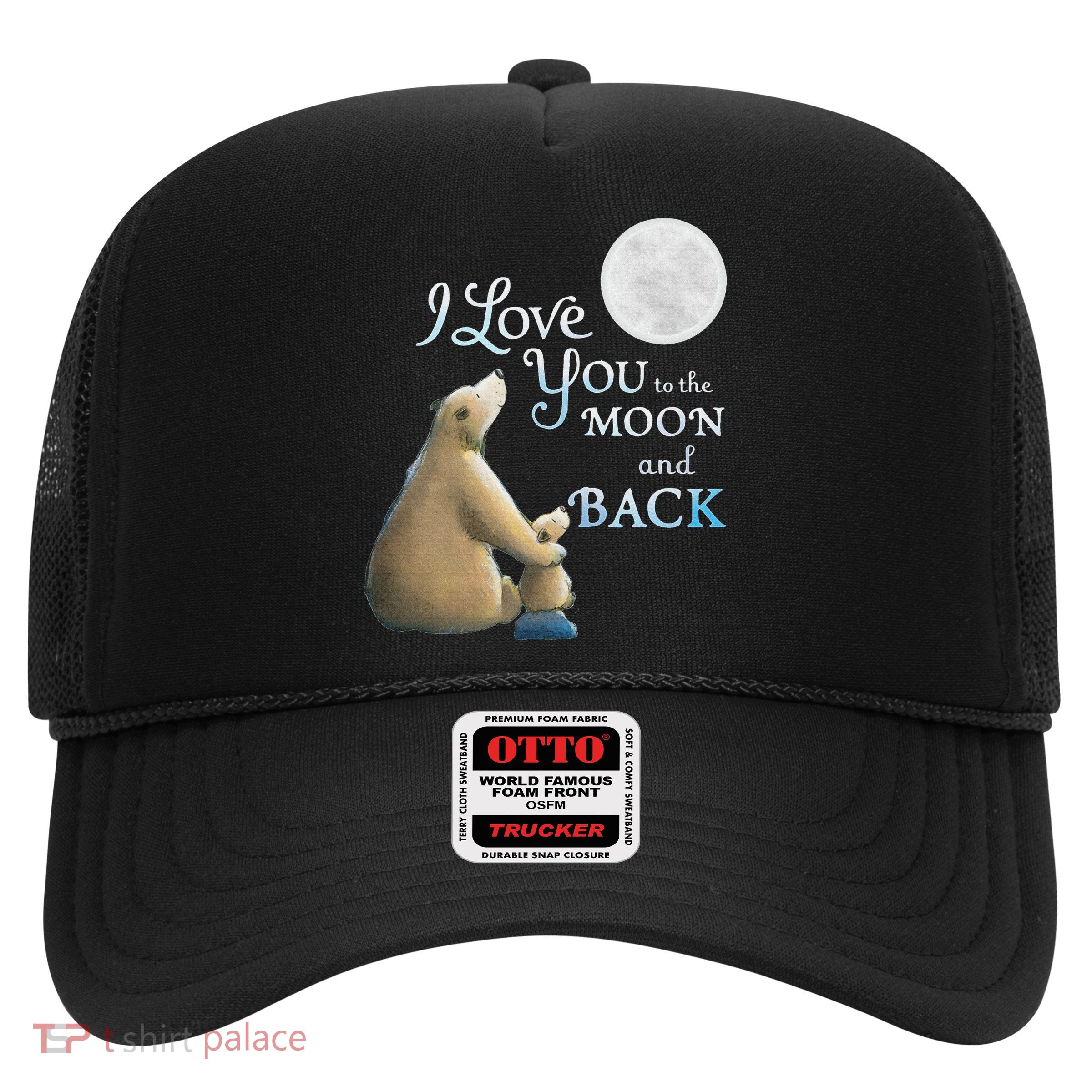 I Love You To The Moon And Back Trucker Hat