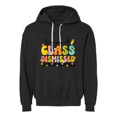 I Love You All Class Dismissed Retro Groovy Teacher Last Day Garment-Dyed Fleece Hoodie