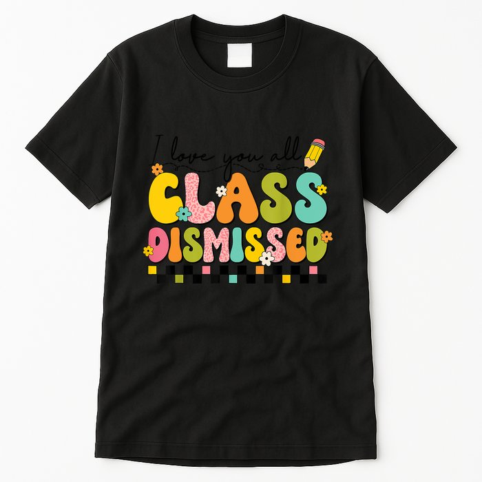 I Love You All Class Dismissed Retro Groovy Teacher Last Day Tall T-Shirt