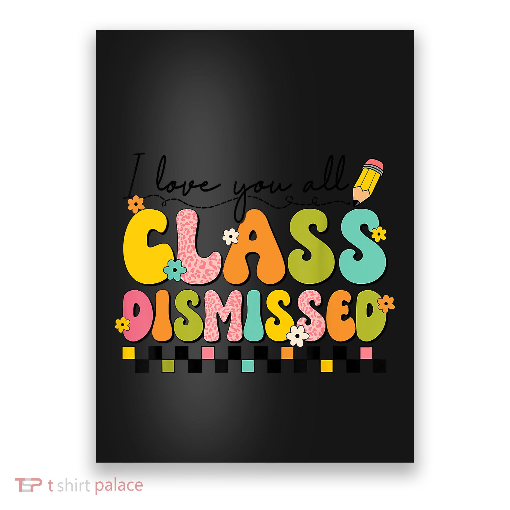 I Love You All Class Dismissed Retro Groovy Teacher Last Day Poster